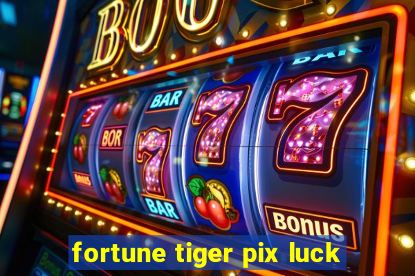 fortune tiger pix luck